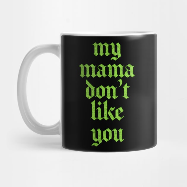 My Mama Don't Like You by DankFutura